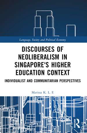 Discourses of Neoliberalism in Singapore's Higher Education Context: Individualist and Communitarian Perspectives de Marissa K. L. E