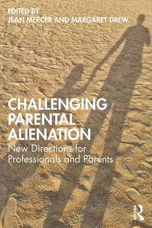 Challenging Parental Alienation: New Directions for Professionals and Parents de Jean Mercer