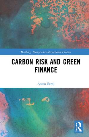 Carbon Risk and Green Finance de Aaron Ezroj