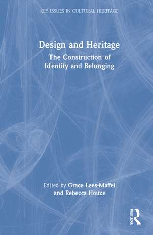Design and Heritage: The Construction of Identity and Belonging de Grace Lees-Maffei