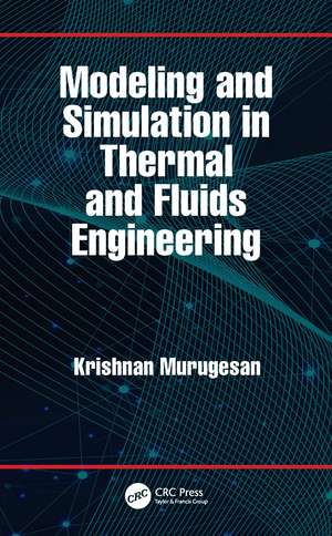 Modeling and Simulation in Thermal and Fluids Engineering de Krishnan Murugesan