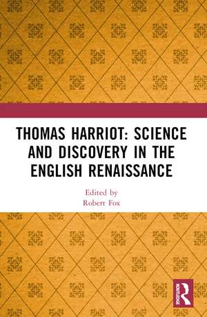 Thomas Harriot: Science and Discovery in the English Renaissance de Robert Fox