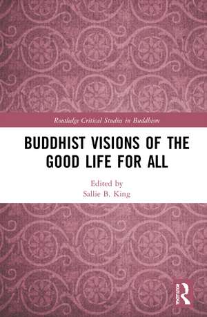 Buddhist Visions of the Good Life for All de Sallie B. King