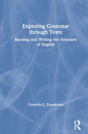 Exploring Grammar Through Texts: Reading and Writing the Structure of English de Cornelia Paraskevas