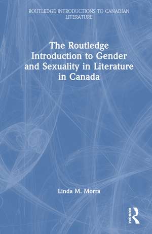 The Routledge Introduction to Gender and Sexuality in Literature in Canada de Linda M. Morra