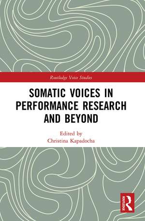 Somatic Voices in Performance Research and Beyond de Christina Kapadocha