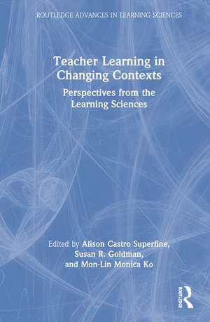 Teacher Learning in Changing Contexts: Perspectives from the Learning Sciences de Alison Castro Superfine