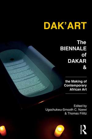 Dak'Art: The Biennale of Dakar and the Making of Contemporary African Art de Ugochukwu-Smooth Nzewi