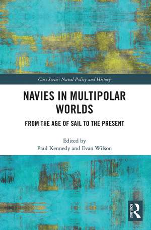 Navies in Multipolar Worlds: From the Age of Sail to the Present de Paul Kennedy