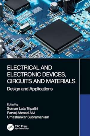 Electrical and Electronic Devices, Circuits and Materials: Design and Applications de Suman Lata Tripathi