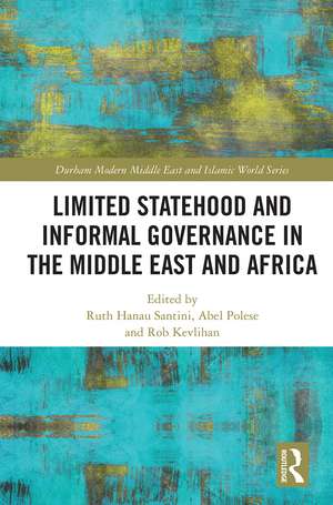 Limited Statehood and Informal Governance in the Middle East and Africa de Ruth Hanau Santini