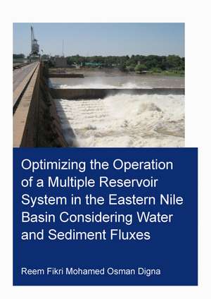 Optimizing the Operation of a Multiple Reservoir System in the Eastern Nile Basin Considering Water and Sediment Fluxes de Reem Fikri Mohamed Osman Digna