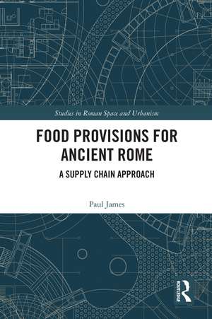 Food Provisions for Ancient Rome: A Supply Chain Approach de Paul James