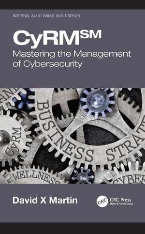 CyRM: Mastering the Management of Cybersecurity de David X Martin