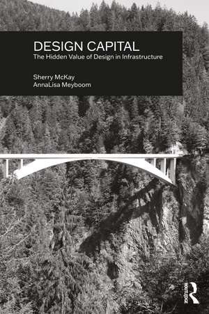 Design Capital: The Hidden Value of Design in Infrastructure de Sherry McKay