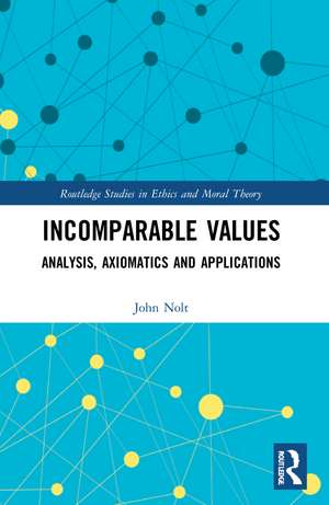 Incomparable Values: Analysis, Axiomatics and Applications de John Nolt