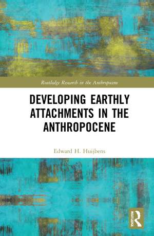 Developing Earthly Attachments in the Anthropocene de Edward H. Huijbens