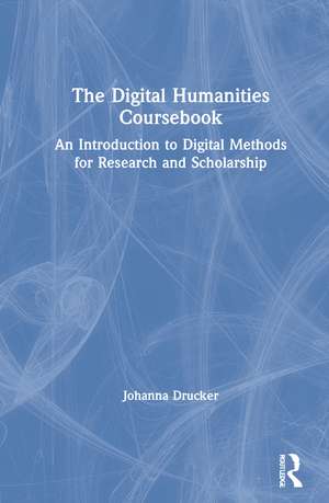 The Digital Humanities Coursebook: An Introduction to Digital Methods for Research and Scholarship de Johanna Drucker