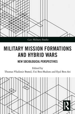 Military Mission Formations and Hybrid Wars: New Sociological Perspectives de Thomas Vladimir Brønd