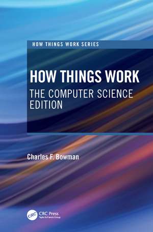 How Things Work: The Computer Science Edition de Charles F. Bowman