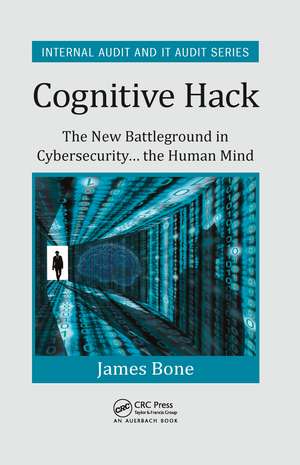 Cognitive Hack: The New Battleground in Cybersecurity ... the Human Mind de James Bone