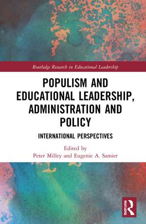 Populism and Educational Leadership, Administration and Policy: International Perspectives de Peter Milley