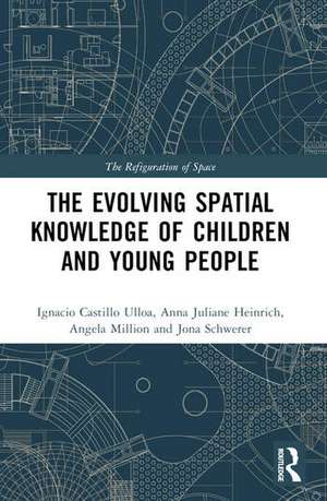 The Evolution of Young People's Spatial Knowledge de Ignacio Castillo Ulloa