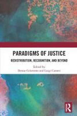 Paradigms of Justice: Redistribution, Recognition, and Beyond de Denise Celentano