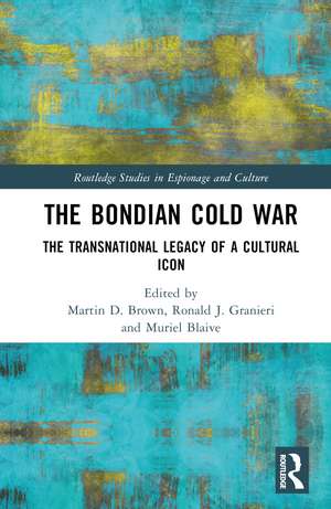 The Bondian Cold War: The Transnational Legacy of a Cultural Icon de Martin D. Brown