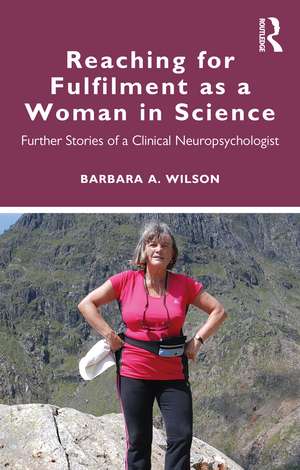 Reaching for Fulfilment as a Woman in Science: Further Stories of a Clinical Neuropsychologist de Barbara A. Wilson