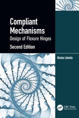 Compliant Mechanisms: Design of Flexure Hinges de Nicolae Lobontiu