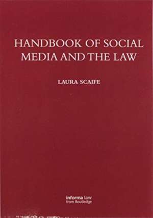 Handbook of Social Media and the Law de Laura Scaife