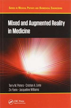 Mixed and Augmented Reality in Medicine de Terry M. Peters