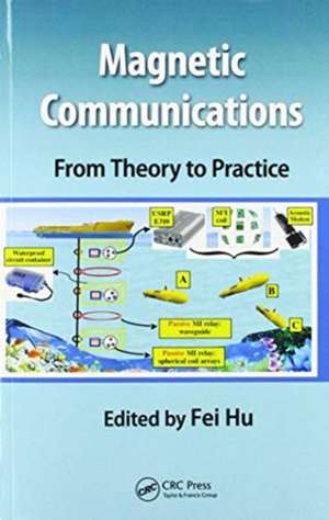 Magnetic Communications: From Theory to Practice de Fei Hu