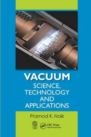 Vacuum: Science, Technology and Applications de Pramod K. Naik