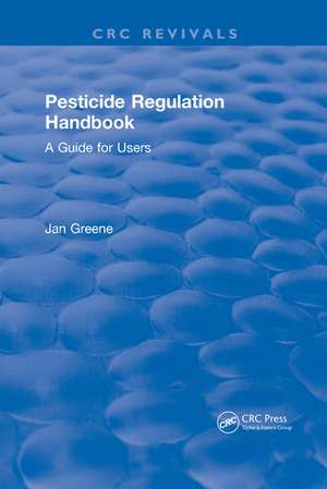 Pesticide Regulation Handbook: A Guide for Users de Jan Greene