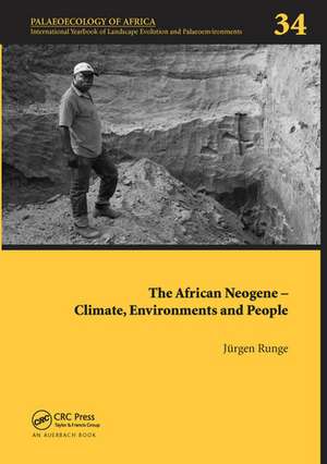 The African Neogene - Climate, Environments and People: Palaeoecology of Africa 34 de Jürgen Runge