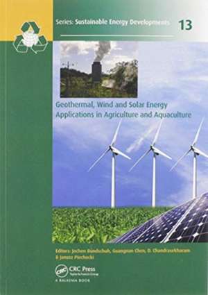 Geothermal, Wind and Solar Energy Applications in Agriculture and Aquaculture de Jochen Bundschuh