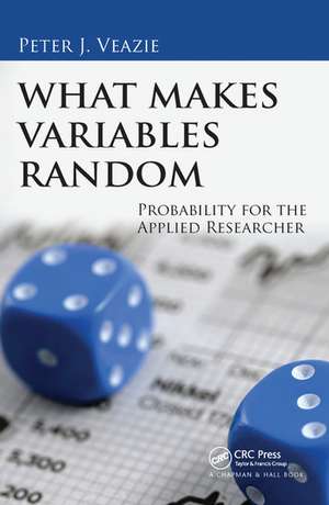 What Makes Variables Random: Probability for the Applied Researcher de Peter J. Veazie