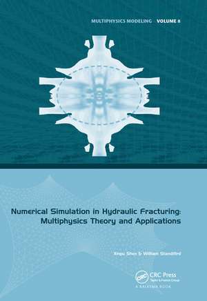 Numerical Simulation in Hydraulic Fracturing: Multiphysics Theory and Applications de Xinpu Shen