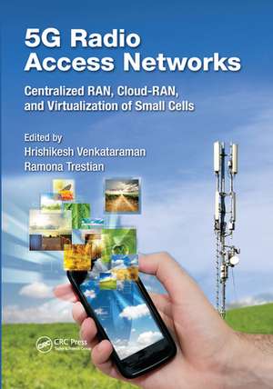 5G Radio Access Networks: Centralized RAN, Cloud-RAN and Virtualization of Small Cells de Hrishikesh Venkataraman