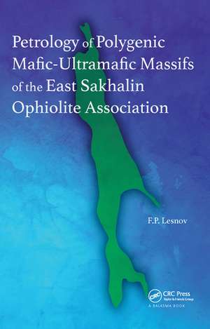 Petrology of Polygenic Mafic-Ultramafic Massifs of the East Sakhalin Ophiolite Association de Felix P. Lesnov