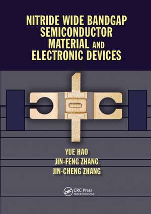 Nitride Wide Bandgap Semiconductor Material and Electronic Devices de Yue Hao