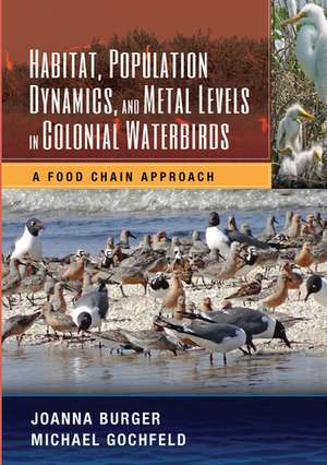 Habitat, Population Dynamics, and Metal Levels in Colonial Waterbirds: A Food Chain Approach de Joanna Burger