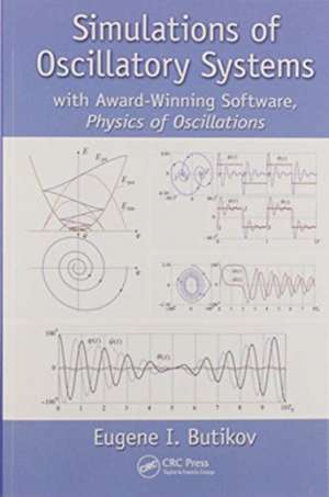 Simulations of Oscillatory Systems: with Award-Winning Software, Physics of Oscillations de Eugene I. Butikov