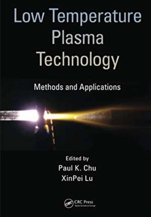 Low Temperature Plasma Technology: Methods and Applications de Paul K. Chu