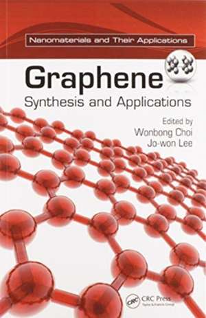 Graphene: Synthesis and Applications de Wonbong Choi