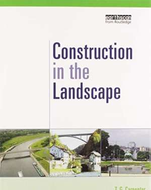 Construction in the Landscape: A Handbook for Civil Engineering to Conserve Global Land Resources de T. G. Carpenter