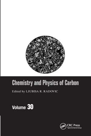 Chemistry & Physics of Carbon: Volume 30 de Ljubisa R. Radovic