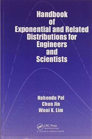 Handbook of Exponential and Related Distributions for Engineers and Scientists de Nabendu Pal